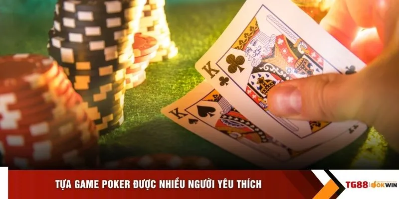 Tựa game Poker được nhiều người yêu thích